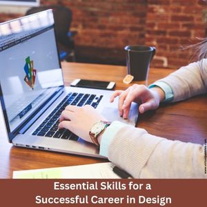Essential Skills for a Successful Career in Design